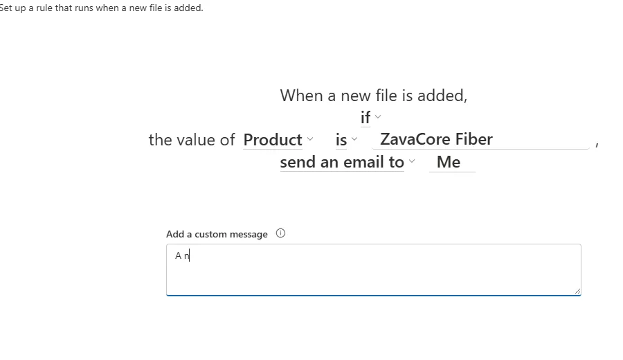A SharePoint rule builder headed 'Set up a rule that runs when a new file is added', composing the rule in plain language: 'When a new file is added, if the value of Product is ZavaCore Fiber, send an email to Me', with a field to add a custom message.