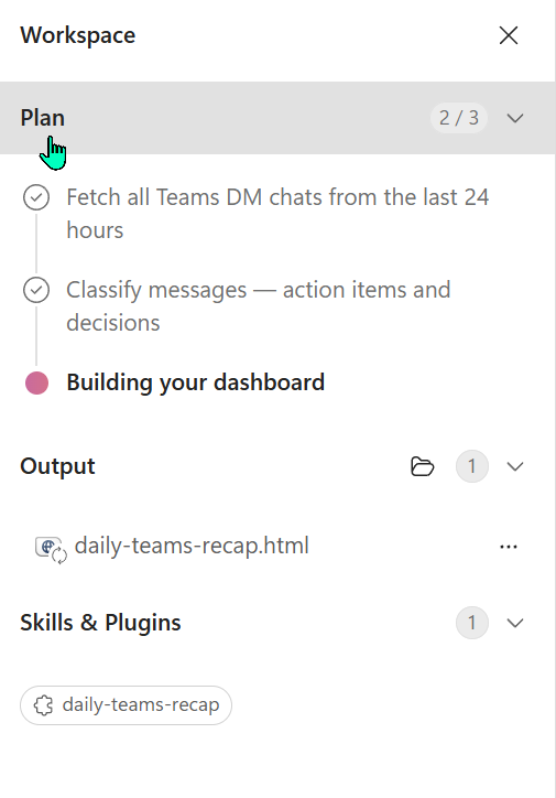 Cowork's Workspace side panel during the dashboard build. A Plan section marked 2 of 3 with three steps — a ticked 'Fetch all Teams DM chats from the last 24 hours', a ticked 'Classify messages — action items and decisions', and an in-progress 'Building your dashboard' with a filled pink dot. An Output section showing one item, daily-teams-recap.html. A Skills and Plugins section showing one item, the daily-teams-recap skill.
