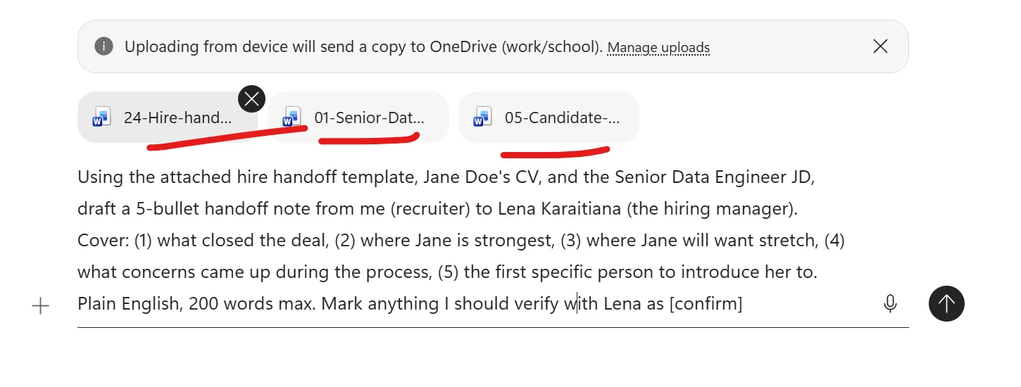 Microsoft 365 Copilot Chat composer with three Word file chips attached above the chat input — 24-Hire-hand, 01-Senior-Dat, and 05-Candidate — all underlined in red as annotations. A system banner above reads Uploading from device will send a copy to OneDrive (work/school). Below the file chips the prompt is fully typed: Using the attached hire handoff template, Jane Doe's CV, and the Senior Data Engineer JD, draft a 5-bullet handoff note from me (recruiter) to Lena Karaitiana (the hiring manager). Cover: (1) what closed the deal, (2) where Jane is strongest, (3) where Jane will want stretch, (4) what concerns came up during the process, (5) the first specific person to introduce her to. Plain English, 200 words max. Mark anything I should verify with Lena as [confirm]. A plus upload button on the left, microphone and send arrow on the right.
