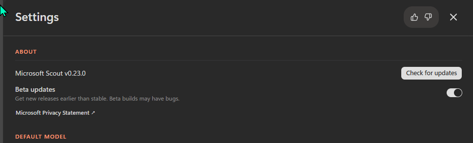 Microsoft Scout Settings page, About section, in dark mode. Shows 'Microsoft Scout v0.23.0' on the left with a 'Check for updates' button on the right, a 'Beta updates' toggle (currently on) with the description 'Get new releases earlier than stable. Beta builds may have bugs.', and a 'Microsoft Privacy Statement' link with an external-arrow icon. The next section 'DEFAULT MODEL' is partly visible at the bottom of the frame.