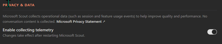 A tight crop of Microsoft Scout's Settings page showing the 'PRIVACY & DATA' section. The descriptive text reads 'Microsoft Scout collects operational data (such as session and feature usage events) to help improve quality and performance. No conversation content is collected.' with a link 'Microsoft Privacy Statement' next to it. Below is the 'Enable collecting telemetry' toggle (currently switched on) and a sub-line 'Changes take effect after restarting Microsoft Scout.'
